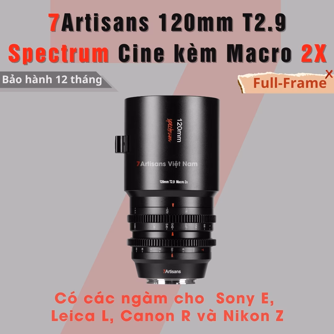 7Artisans 120mm T2.9 – Spectrum Cine kèm Macro 2X FullFrame